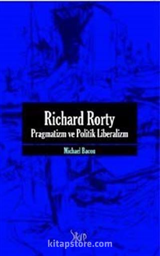 Richard Rorty - Pragmatizm Ve Politik Liberalizm
