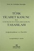Türk Ticaret Kanunu ile Yürülük ve Uygulama Kanunu Tasarıları Değerlendirme ve Öneriler