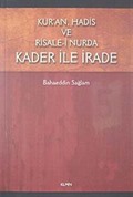 Kur'an, Hadis ve Risale-i Nurda Kader ile İrade