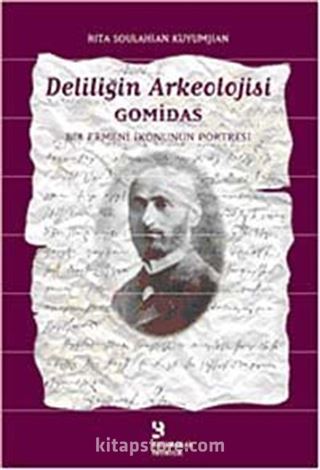 Deliliğin Arkeolojisi Gomidas