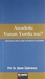 Anadolu Yunan Yurdu mu?