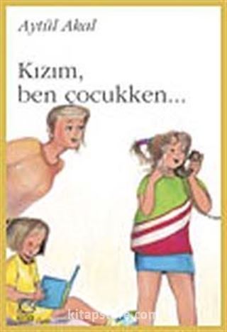 Kızım, Ben Çocukken...