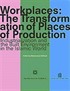 Workplaces The Transformation of Places of Production