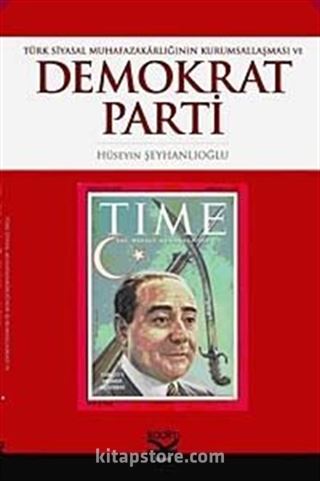 Türk Siyasal Muhafazakarlığın Kurumsallaşması ve Demokrat Parti