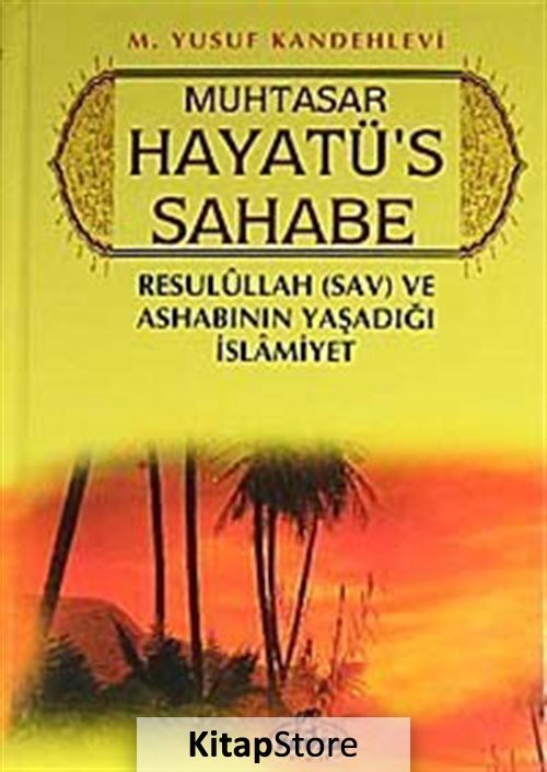 Muhtasar Hayatü's Sahabe (Ciltli) (1.hamur) Resulullah (sav.) ve Ashabının Yaşadığı İslamiyet