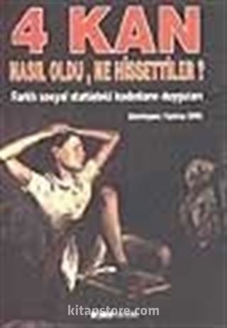 4 Kan Nasıl Oldu, Ne Hissettiler?