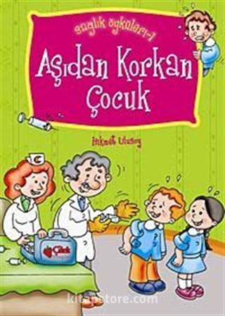 Aşıdan Korkan Çocuk / Sağlık Öyküleri -1