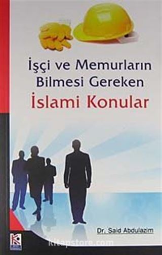 İşçi ve Memurların Bilmesi Gereken İslami Konular