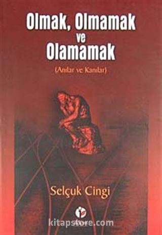 Olmak, Olmamak ve Olamamak (Anılar ve Kanılar)