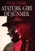 Atatürk Gibi Düşünmek / Atatürk'ün Metodolojisi