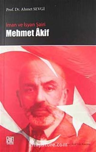 İman ve İsyan Şairi Mehmet Akif