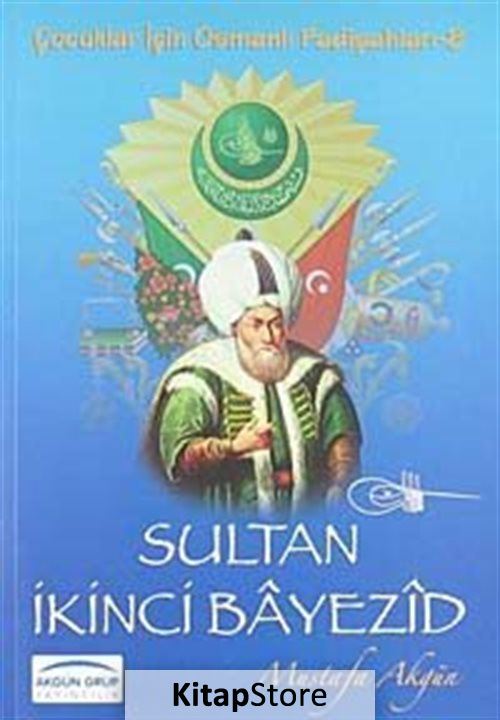 Sultan İkinci Bayezid / Çocuklar İçin Osmanlı Padişahları -8