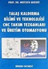 Talaş Kaldırma Bilimi ve Teknolojisi CNC Takım Tezgahları ve Üretim Otomasyonu