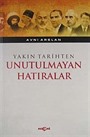 Yakın Tarihten Unutulmayan Hatıralar