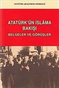 Atatürk'ün İslam'a Bakışı: Belgeler ve Görüşler