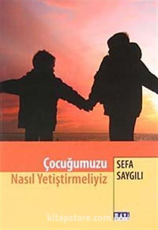 Çocuğumuzu Nasıl Yetiştirmeliyiz