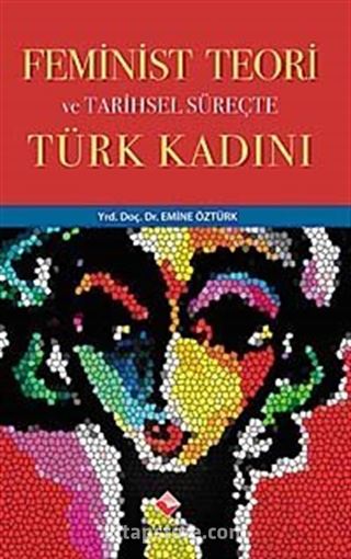 Feminist Teori ve Tarihsel Süreçte Türk Kadını