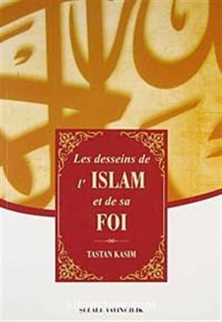Les desseins de ı' Islam et de sa Foi