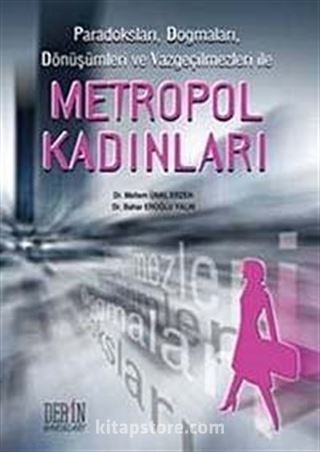 Metropol Kadınlar Paradoksları, Dogmaları, Dönüşümleri ve Vazgeçilmezleri ile