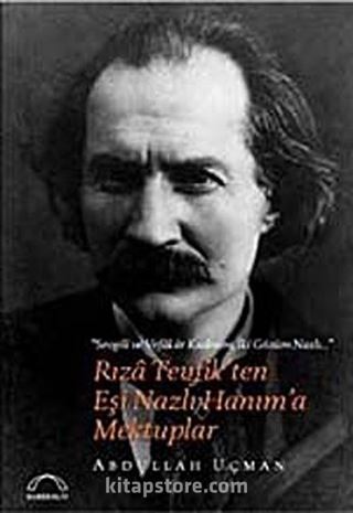 RızaTevfik'ten Eşi Nazlı Hanım'a Mektuplar