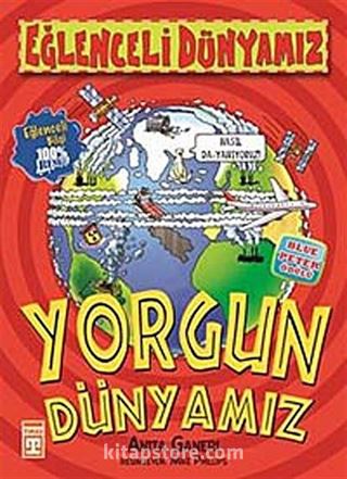 Yorgun Dünyamız / Eğlenceli Dünyamız