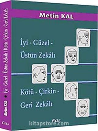 İyi - Güzel - Üstün Zekalı / Kötü - Çirkin - Geri Zekalı