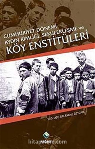 Cumhuriyet Dönemi Aydın Kimliği,Sekülerleşme ve Köy Enstitüleri