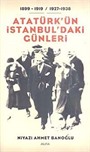 Atatürk'ün İstanbul'daki Günleri / 1899-1919- / 1927-1938