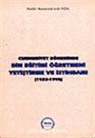 Cumhuriyet Döneminde Din Eğitimi Öğretmeni Yetiştirme ve İstihdamı / 1923-1998