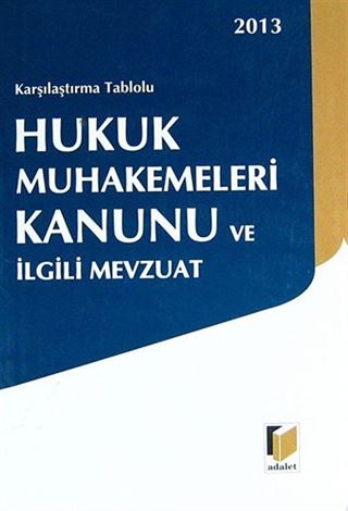 2013 Karşılaştırma Tablolu Hukuk Muhakemeleri Kanunu ve İlgili Mevzuat