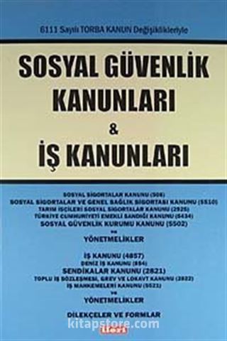 6111 Sayılı Torba Kanun Değişiklikleriyle Sosyal Güvenlik Kanunları - İş Kanunları