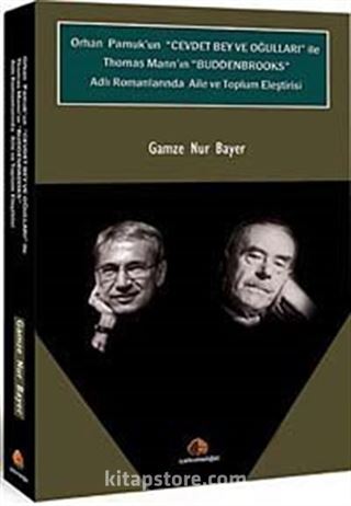 Orhan Pamuk'un Cevdet Bey ve Oğulları ile Thomas Mann'n Buddenbrooks Adlı Romanlarında Aile ve Toplum Eleştirisi