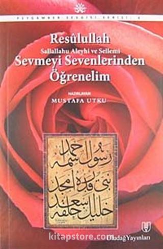 Resulullah Sallallahu ve Aleyhi Sellemi Sevmeyi Sevenlerinden Öğrenelim