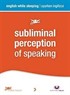 Subliminal Perception of Speaking