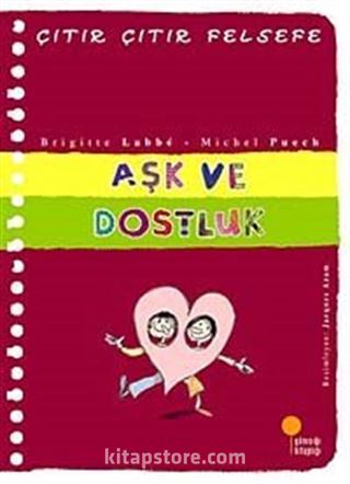 Aşk ve Dostluk / Çıtır Çıtır Felsefe (21. Kitap)