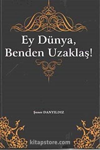 Ey Dünya, Benden Uzaklaş!