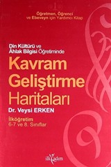 Din Kültürü ve Ahlak Bilgisi Öğretiminde Kavram Geliştirme Haritaları / İlköğretim 6-7 ve 8. Sınıf