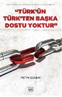 Türk'ün Türk'ten Başka Dostu Yoktur