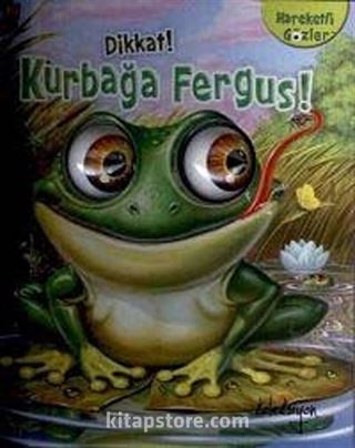 Dikkat! Kurbağa Fergus!