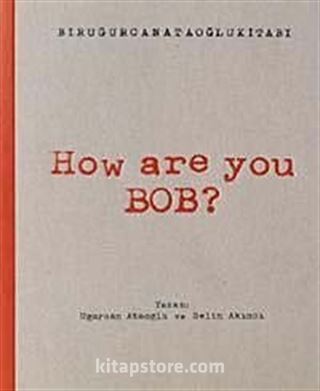 How Are You Bob?
