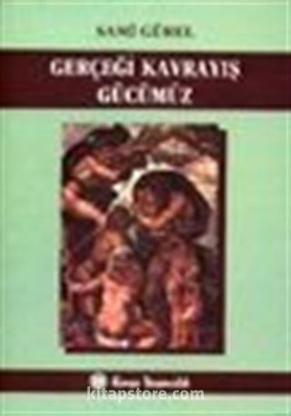 Gerçeği Kavrayış Gücümüz