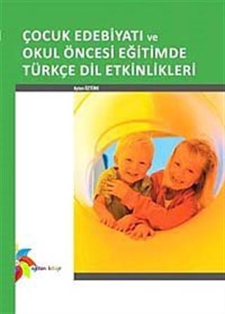 Çocuk Edebiyatı ve Okul Öncesi Eğitimde Türkçe Dil Etkinlikleri