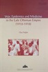 War, Epidemics and Medicine in the Late Ottoman Empire (1912-1918)