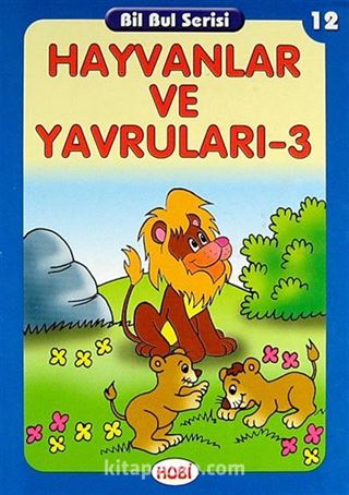 Hayvanlar ve Yavruları -3 / Bil Bul Serisi -12