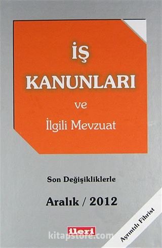 İş Kanunları ve İlgili Mevzuat / Son Değişikliklerle Aralık 2012