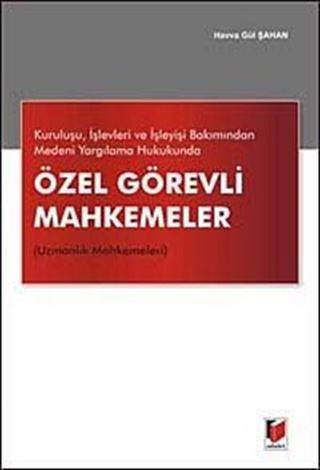 Kuruluşu İşlevleri ve İşleyişi Bakımından Medeni Yargılama Hukukunda Özel Görevli Mahkemeler