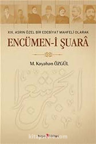 XIX. Asrın Özel Bir Edebiyat Mahfeli Olarak Encümen-i Şuara