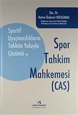 Sportif Uyuşmazlıkların Tahkim Yoluyla Çözümü ve Spor Tahkim Mahkemesi (CAS)