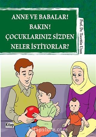 Anne ve Babalar! Bakın! Çocuklarınız Sizden Neler İstiyorlar?