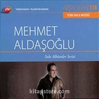 TRT Arşiv Serisi 118 / Mehmet Aldaşoğlu - Solo Albümler Serisi
